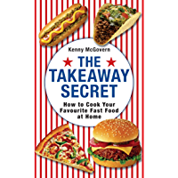 The Takeaway Secret: How to cook your favourite fast-food at home (English Edition)